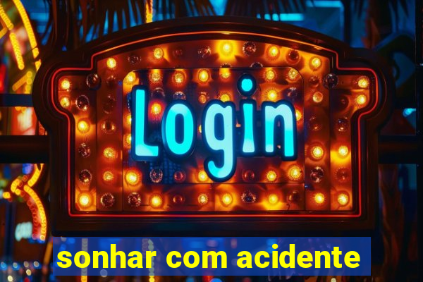 sonhar com acidente